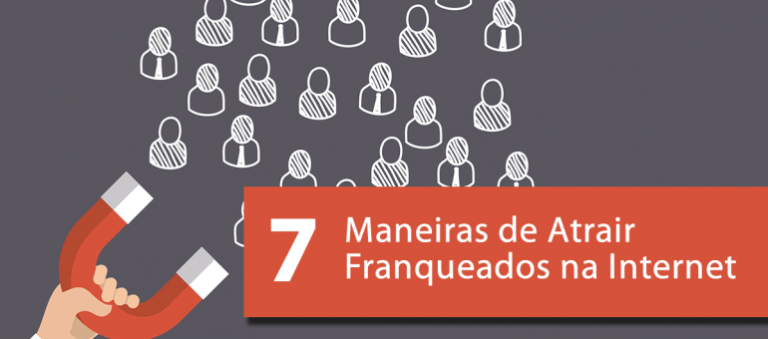 7 Maneiras de Atrair Franqueados na Internet em 2017
